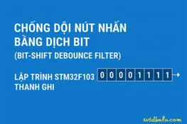 Chống dội nút nhấn bằng dịch bit (Bit-shift Debounce Filter) - Lập trình STM32F103 thanh ghi