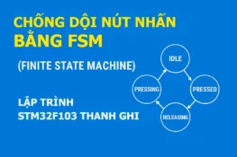 Chống dội nút nhấn bằng Finite State Machine trong STM32F103 - Lập trình STM32F103 thanh ghi